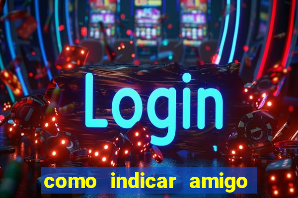 como indicar amigo na bet365